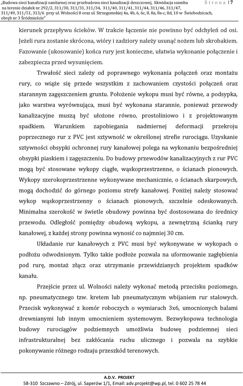 W trakcie łączenie nie powinno być odchyleń od osi. Jeżeli rura zostanie skrócona, wióry i zadziory należy usunąć nożem lub skrobakiem.