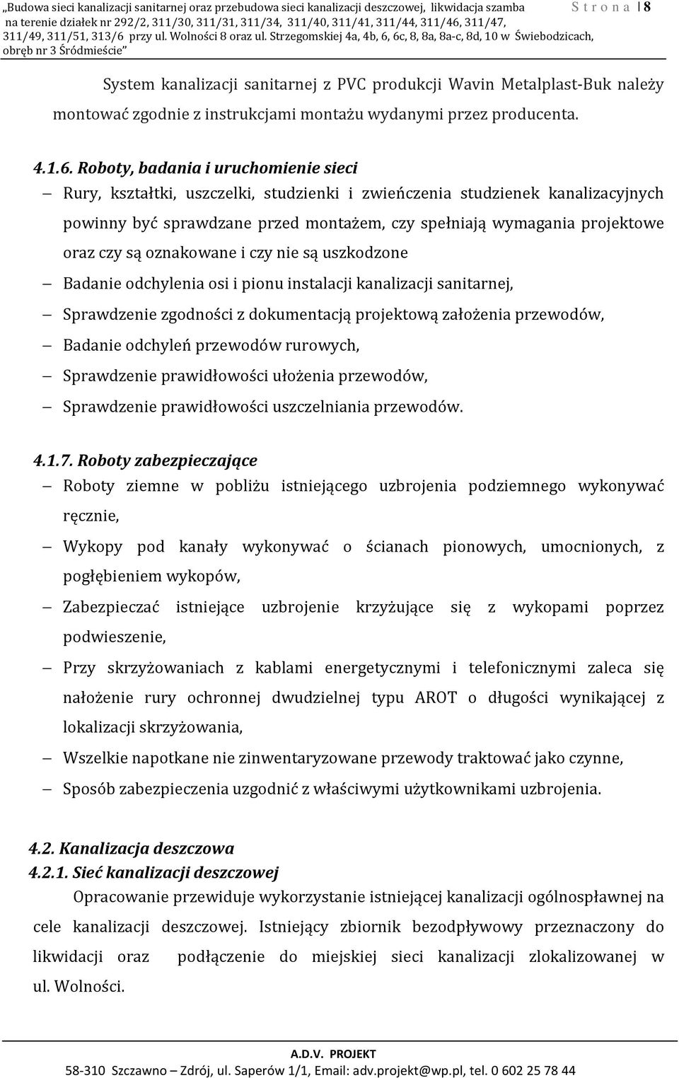 Strzegomskiej 4a, 4b, 6, 6c, 8, 8a, 8a-c, 8d, 10 w Świebodzicach, obręb nr 3 Śródmieście System kanalizacji sanitarnej z PVC produkcji Wavin Metalplast-Buk należy montować zgodnie z instrukcjami
