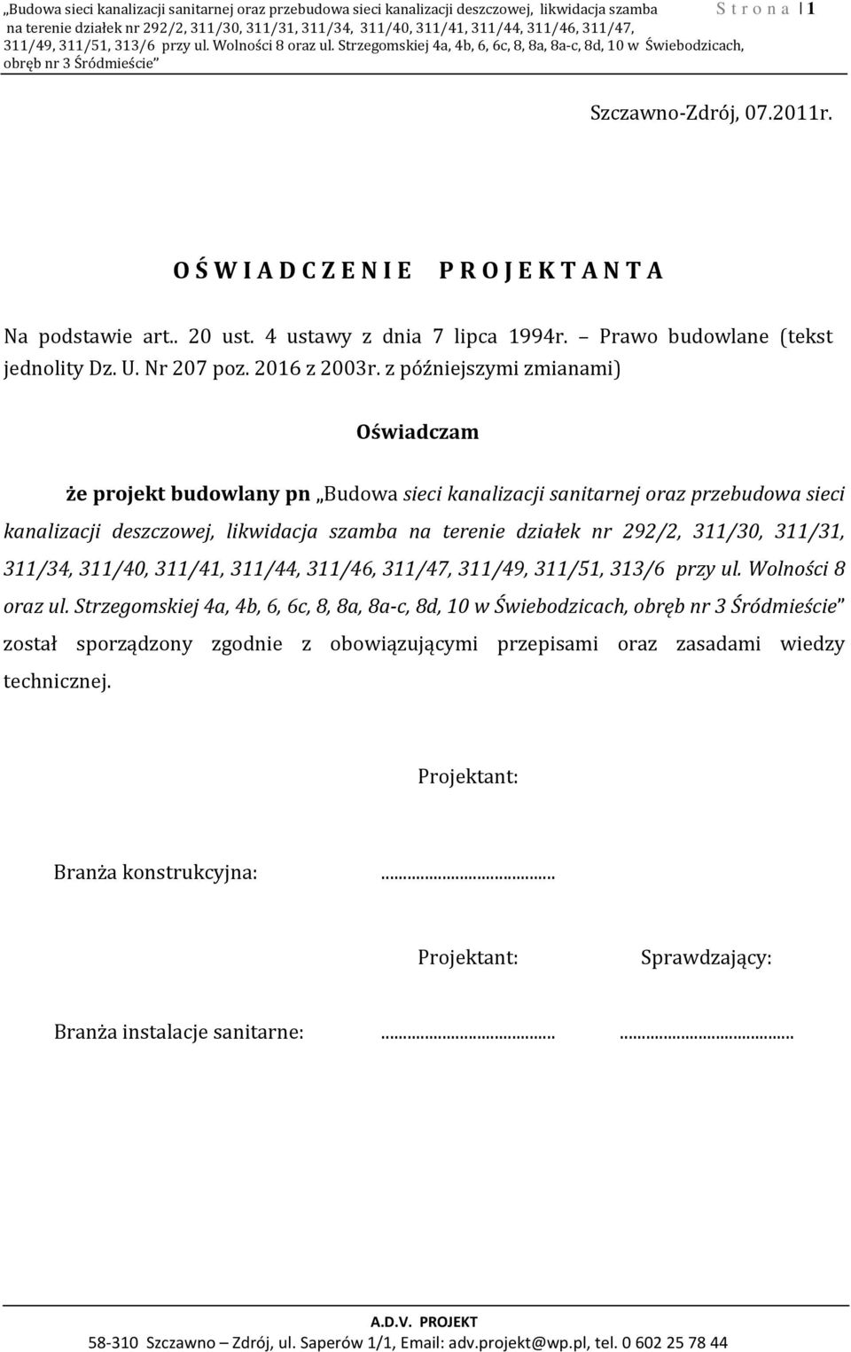 O Ś W I A D C Z E N I E P R O J E K T A N T A Na podstawie art.. 20 ust. 4 ustawy z dnia 7 lipca 1994r. Prawo budowlane (tekst jednolity Dz. U. Nr 207 poz. 2016 z 2003r.