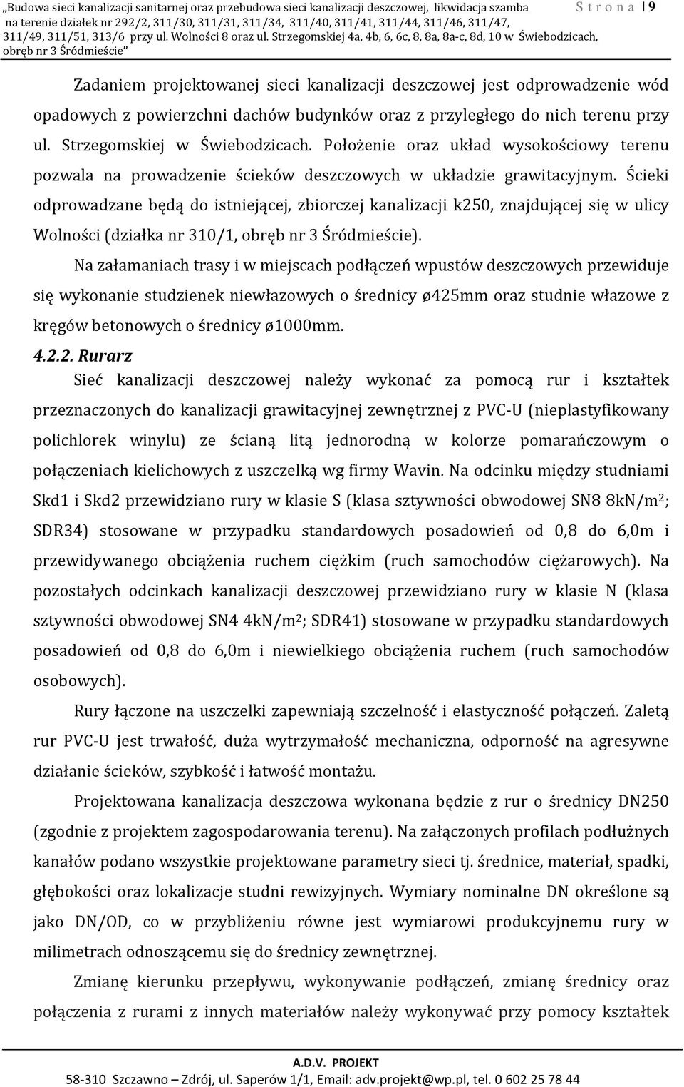 Strzegomskiej 4a, 4b, 6, 6c, 8, 8a, 8a-c, 8d, 10 w Świebodzicach, obręb nr 3 Śródmieście Zadaniem projektowanej sieci kanalizacji deszczowej jest odprowadzenie wód opadowych z powierzchni dachów