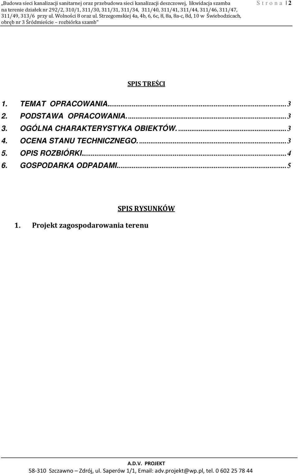 Strzegomskiej 4a, 4b, 6, 6c, 8, 8a, 8a-c, 8d, 10 w Świebodzicach, obręb nr 3 Śródmieście rozbiórka szamb SPIS TREŚCI 1. TEMAT OPRACOWANIA.... 3 2.