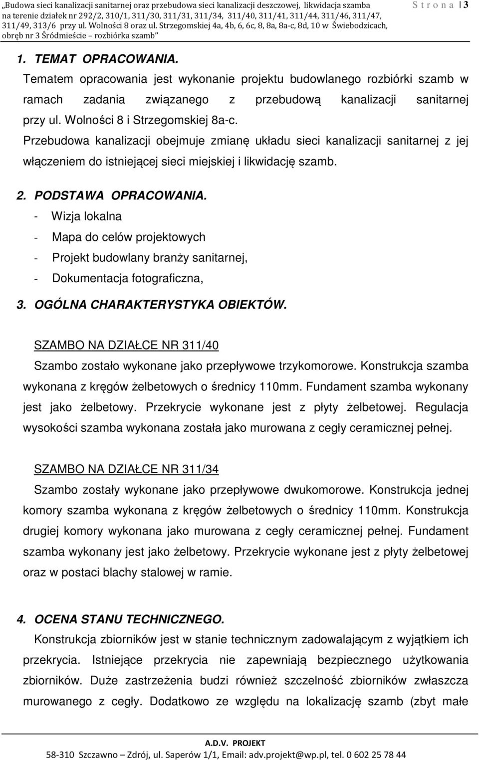 Tematem opracowania jest wykonanie projektu budowlanego rozbiórki szamb w ramach zadania związanego z przebudową kanalizacji sanitarnej przy ul. Wolności 8 i Strzegomskiej 8a-c.