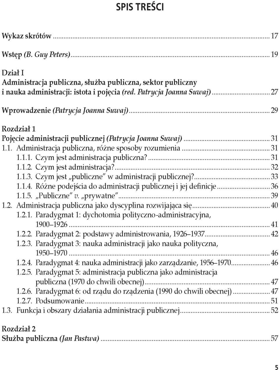 ... 31 1.1.2. Czym jest administracja?... 32 1.1.3. Czym jest publiczne w administracji publicznej?... 33 1.1.4. Różne podejścia do administracji publicznej i jej definicje... 36 1.1.5. Publiczne v.