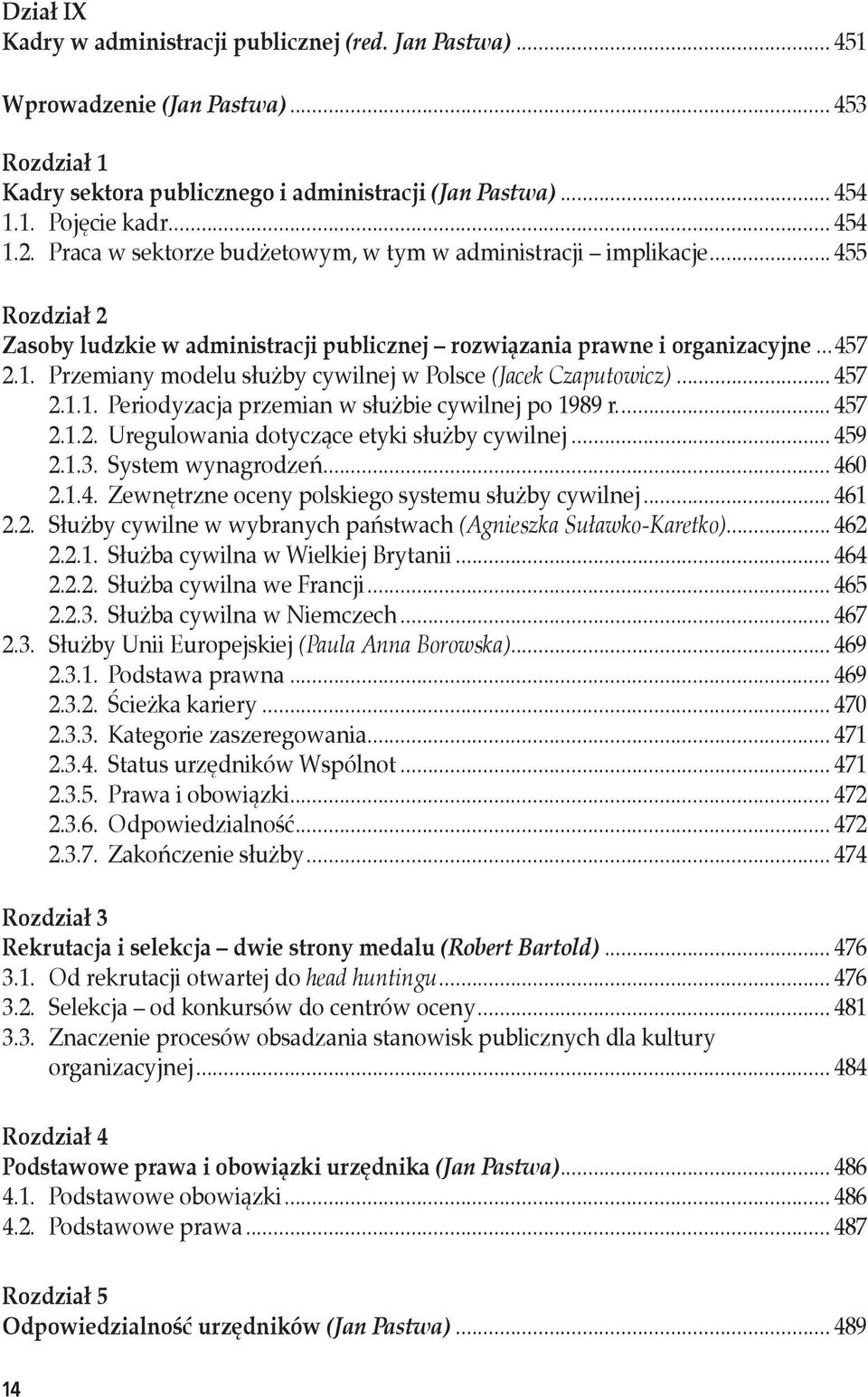 Przemiany modelu służby cywilnej w Polsce (Jacek Czaputowicz)... 457 2.1.1. Periodyzacja przemian w służbie cywilnej po 1989 r... 457 2.1.2. Uregulowania dotyczące etyki służby cywilnej... 459 2.1.3.