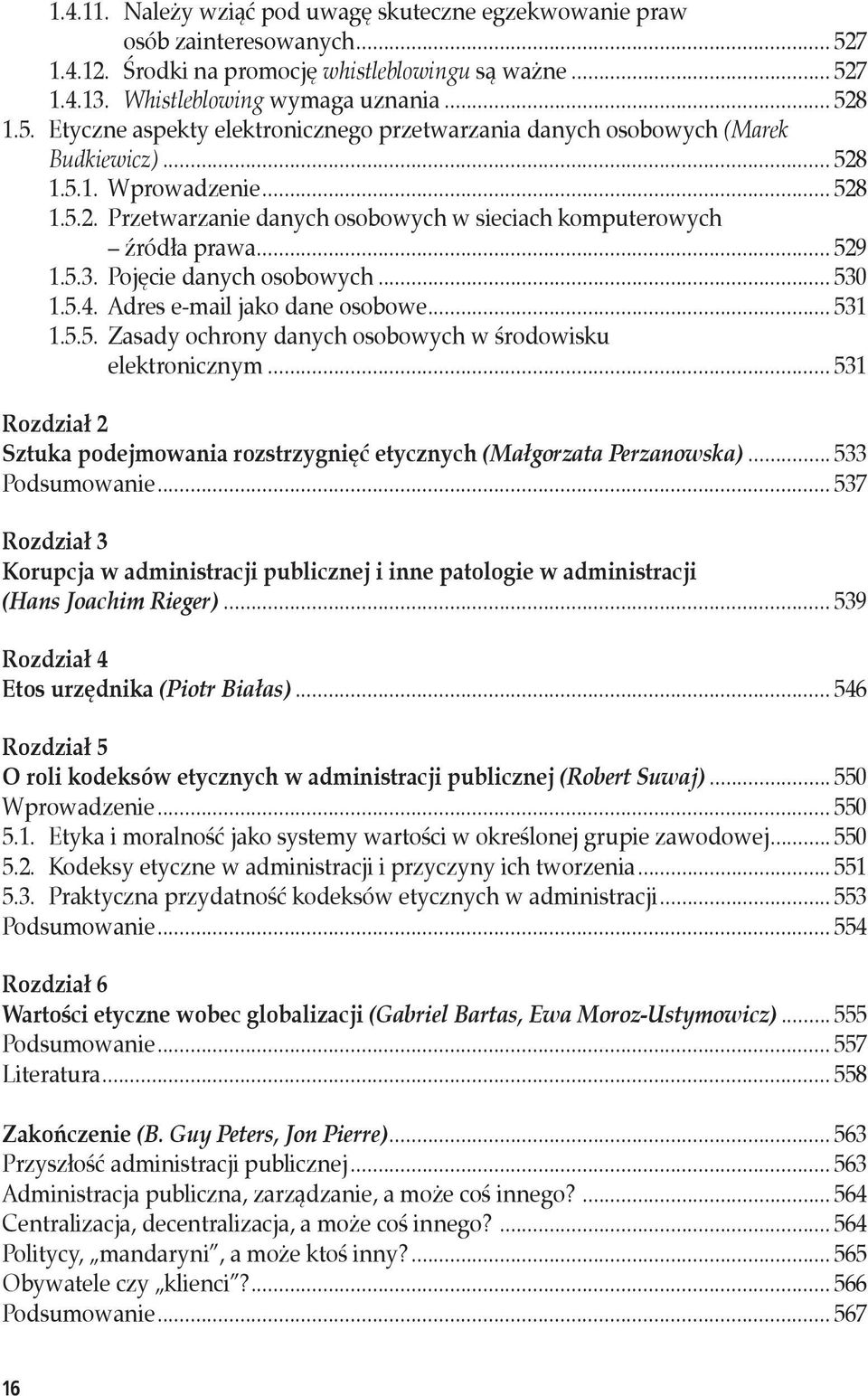 .. 531 1.5.5. Zasady ochrony danych osobowych w środowisku elektronicznym... 531 Sztuka podejmowania rozstrzygnięć etycznych (Małgorzata Perzanowska)... 533 Podsumowanie.