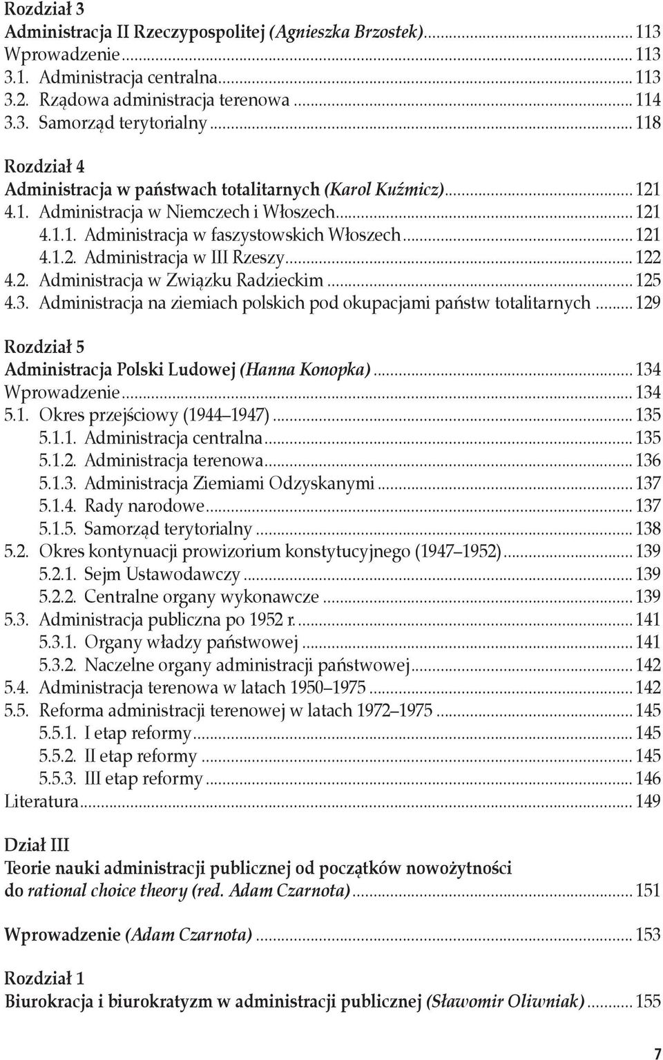 .. 122 4.2. Administracja w Związku Radzieckim... 125 4.3. Administracja na ziemiach polskich pod okupacjami państw totalitarnych... 129 Administracja Polski Ludowej (Hanna Konopka)... 134 Wprowadzenie.