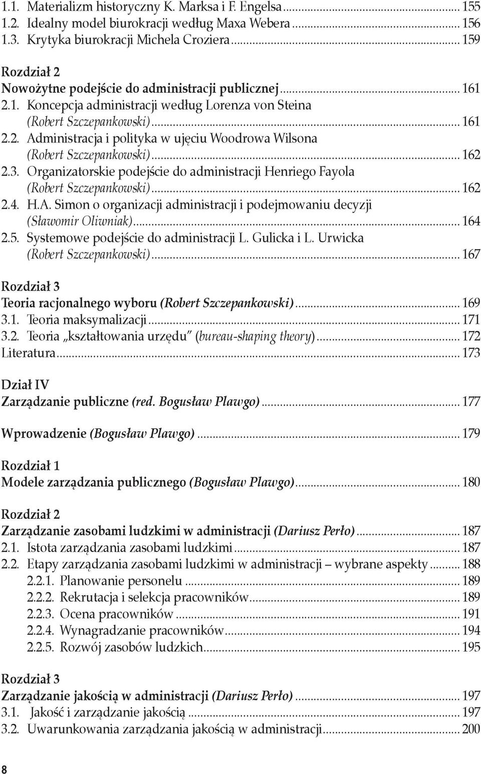 .. 162 2.3. Organizatorskie podejście do administracji Henriego Fayola (Robert Szczepankowski)... 162 2.4. H.A. Simon o organizacji administracji i podejmowaniu decyzji (Sławomir Oliwniak)... 164 2.5.