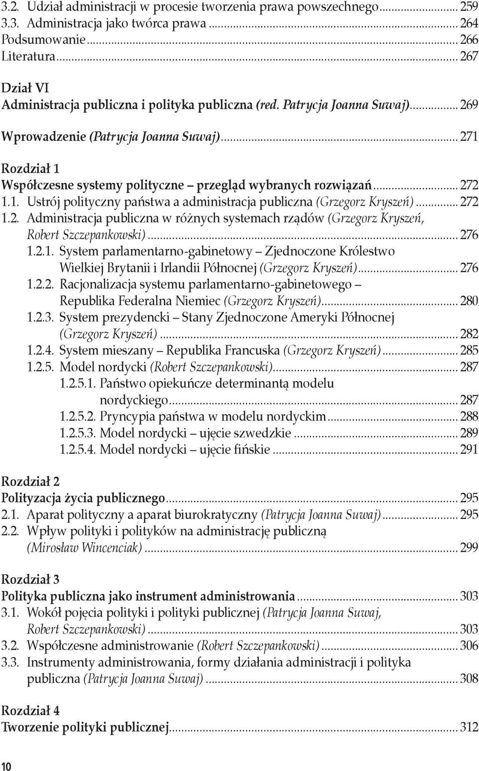 .. 272 1.1. Ustrój polityczny państwa a administracja publiczna (Grzegorz Kryszeń)... 272 1.2. Administracja publiczna w różnych systemach rządów (Grzegorz Kryszeń, Robert Szczepankowski)... 276 1.2.1. System parlamentarno-gabinetowy Zjednoczone Królestwo Wielkiej Brytanii i Irlandii Północnej (Grzegorz Kryszeń).
