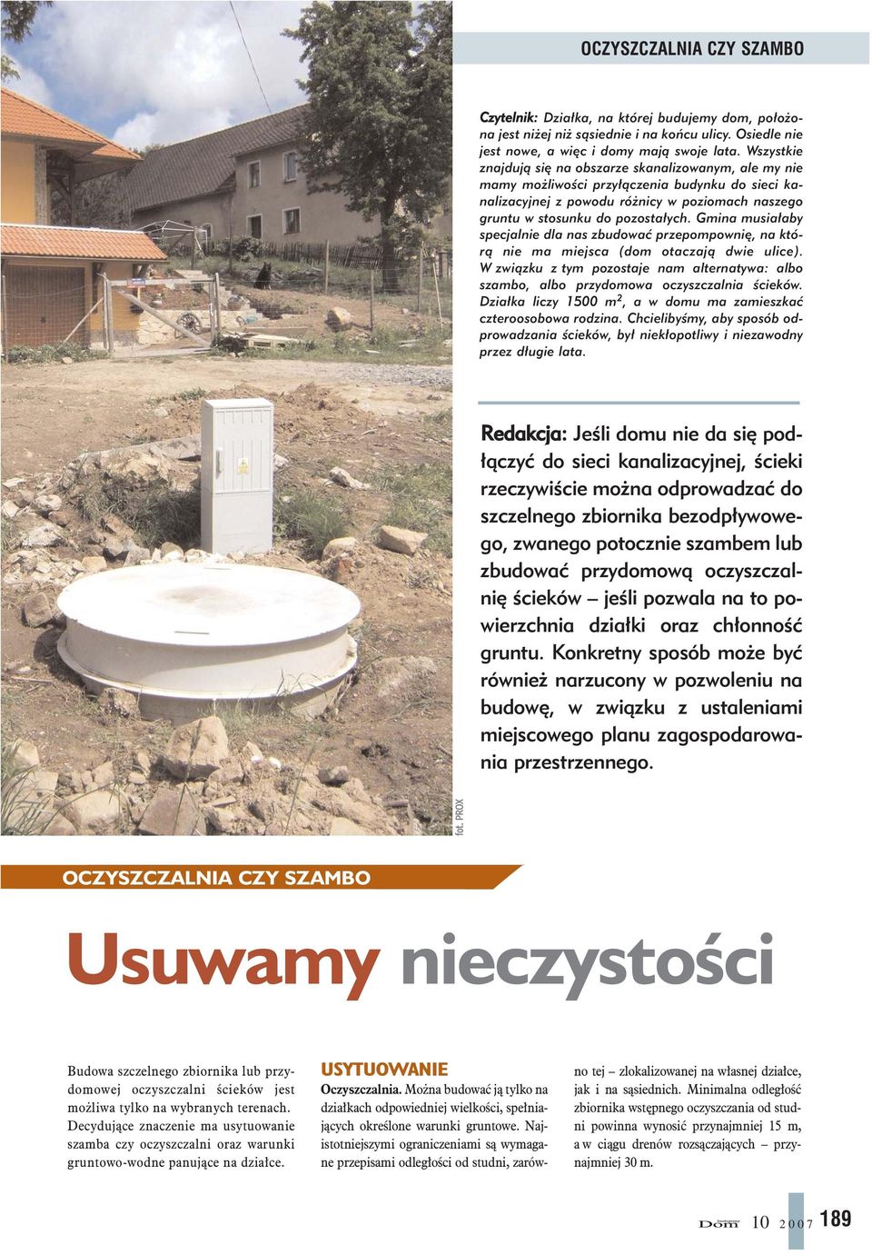 Gmina musia³aby specjalnie dla nas zbudowaæ przepompowniê, na któr¹ nie ma miejsca (dom otaczaj¹ dwie ulice).