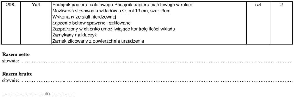 9cm Łączenie boków spawane i szlifowane Zaopatrzony w okienko umoŝliwiające