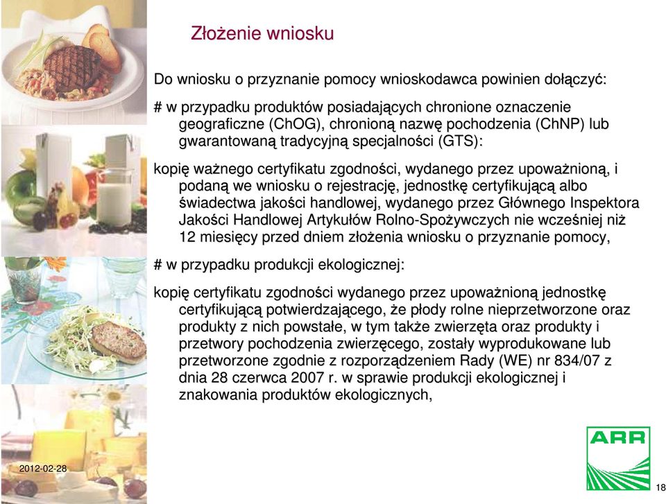 albo świadectwa jakości handlowej, wydanego przez Głównego G Inspektora Jakości Handlowej Artykułów w Rolno-Spo Spożywczych nie wcześniej niż 12 miesięcy przed dniem złożenia z wniosku o przyznanie