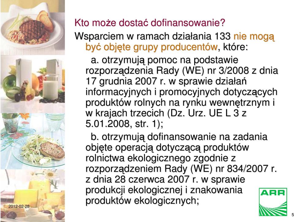 w sprawie działań informacyjnych i promocyjnych dotyczących cych produktów w rolnych na rynku wewnętrznym i w krajach trzecich (Dz. Urz. UE L 3 z 5.01.