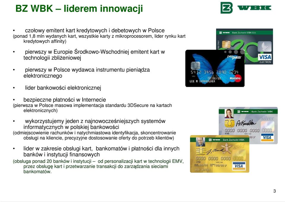 (pierwsza w Polsce masowa implementacja standardu 3DSecure na kartach elektronicznych) wykorzystujemy jeden z najnowocześniejszych systemów informatycznych w polskiej bankowości (odmiejscowienie