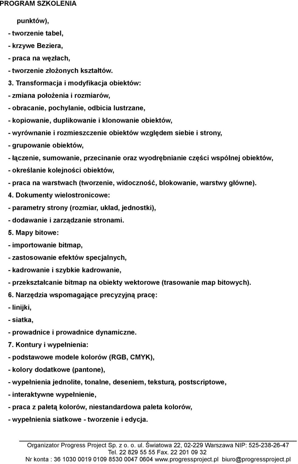 obiektów względem siebie i strony, - grupowanie obiektów, - łączenie, sumowanie, przecinanie oraz wyodrębnianie części wspólnej obiektów, - określanie kolejności obiektów, - praca na warstwach