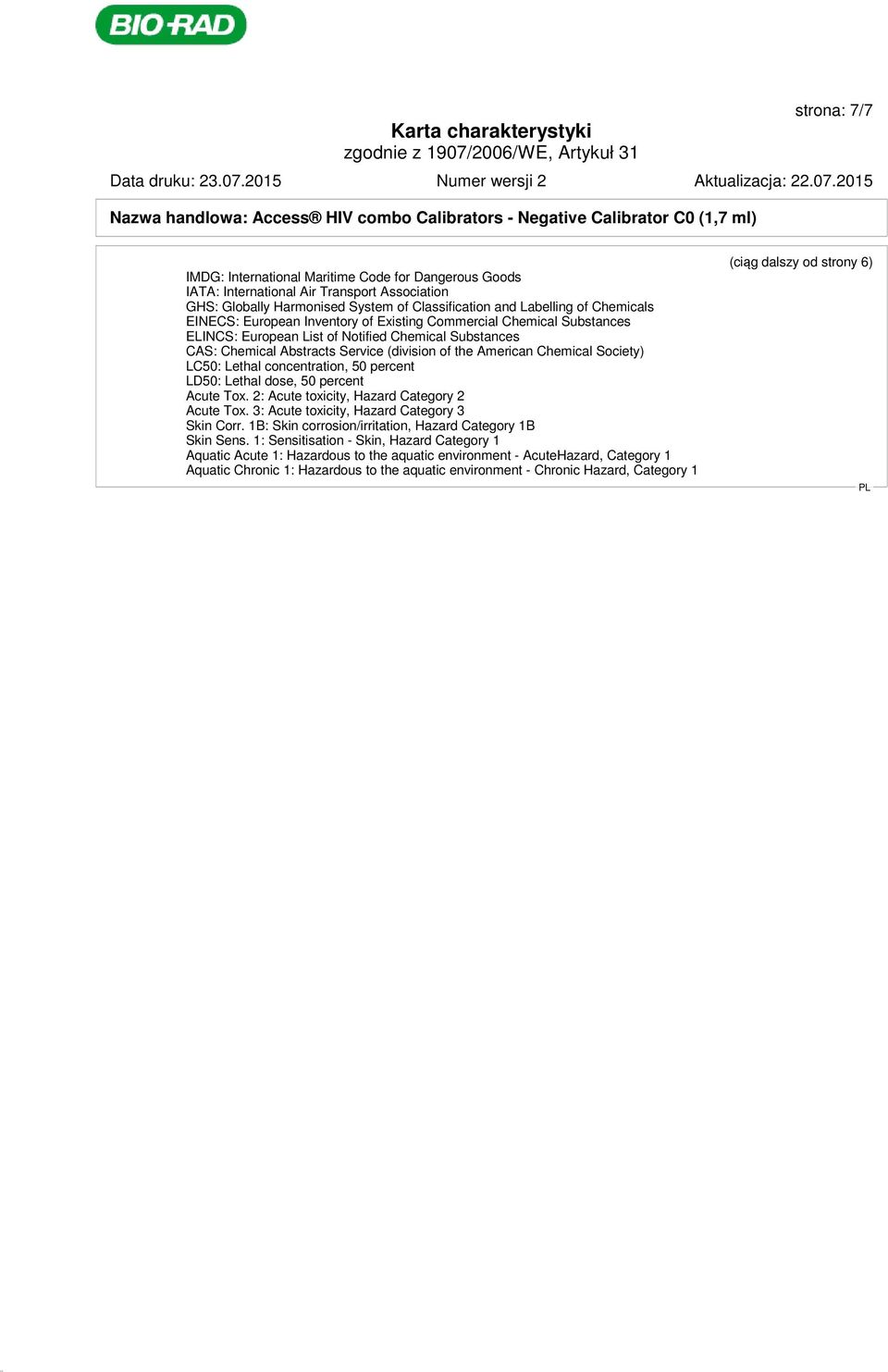 CAS: Chemical Abstracts Service (division of the American Chemical Society) LC50: Lethal concentration, 50 percent LD50: Lethal dose, 50 percent Acute Tox.
