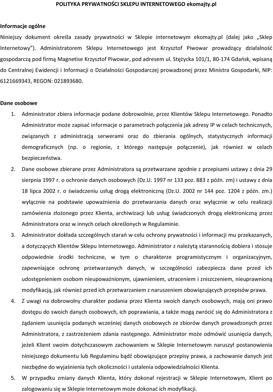 Stężycka 101/1, 80-174 Gdańsk, wpisaną do Centralnej Ewidencji i Informacji o Działalności Gospodarczej prowadzonej przez Ministra Gospodarki, NIP: 6121669343, REGON: 021893680. Dane osobowe 1.