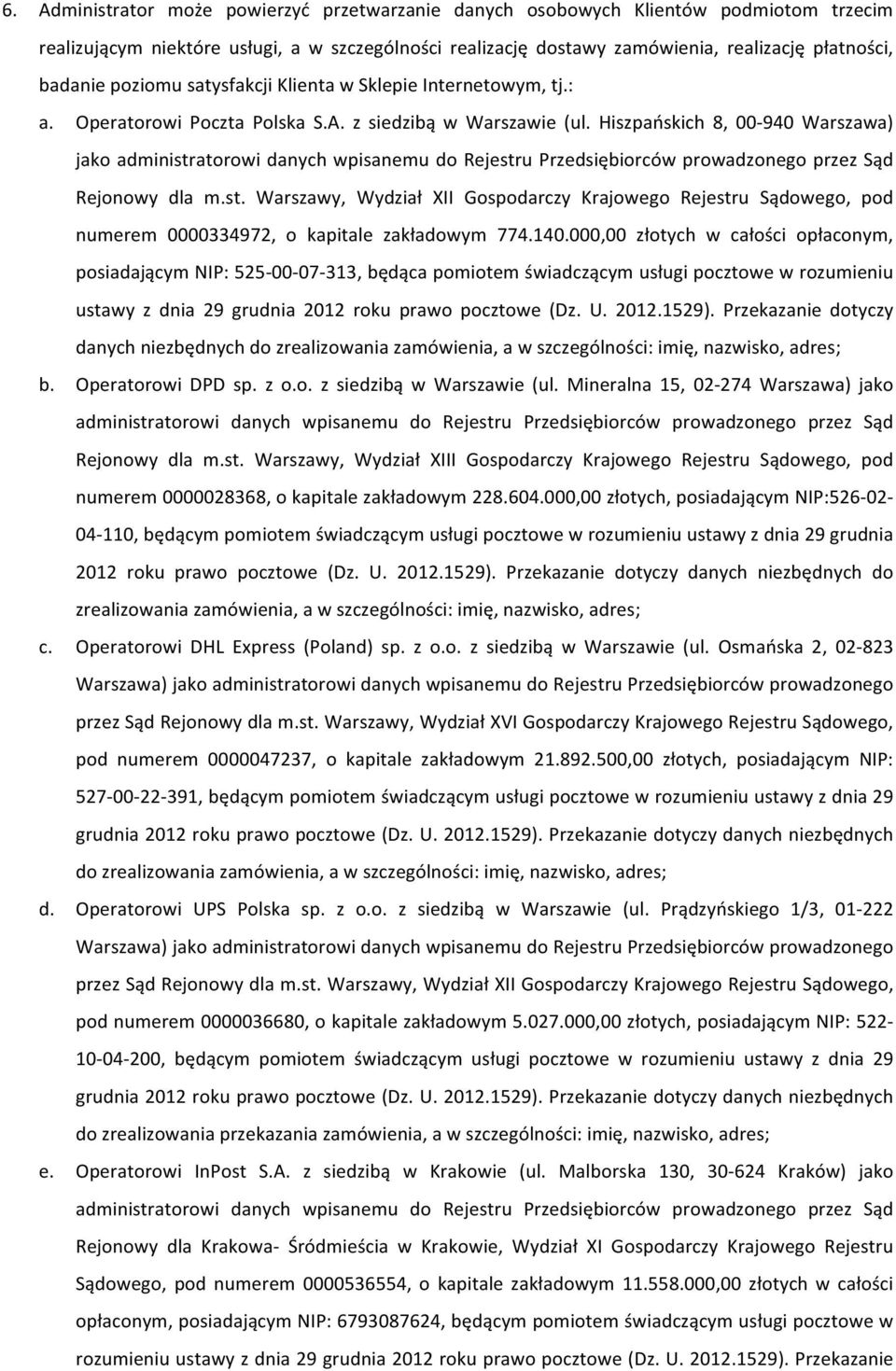 Hiszpańskich 8, 00-940 Warszawa) jako administratorowi danych wpisanemu do Rejestru Przedsiębiorców prowadzonego przez Sąd Rejonowy dla m.st. Warszawy, Wydział XII Gospodarczy Krajowego Rejestru Sądowego, pod numerem 0000334972, o kapitale zakładowym 774.