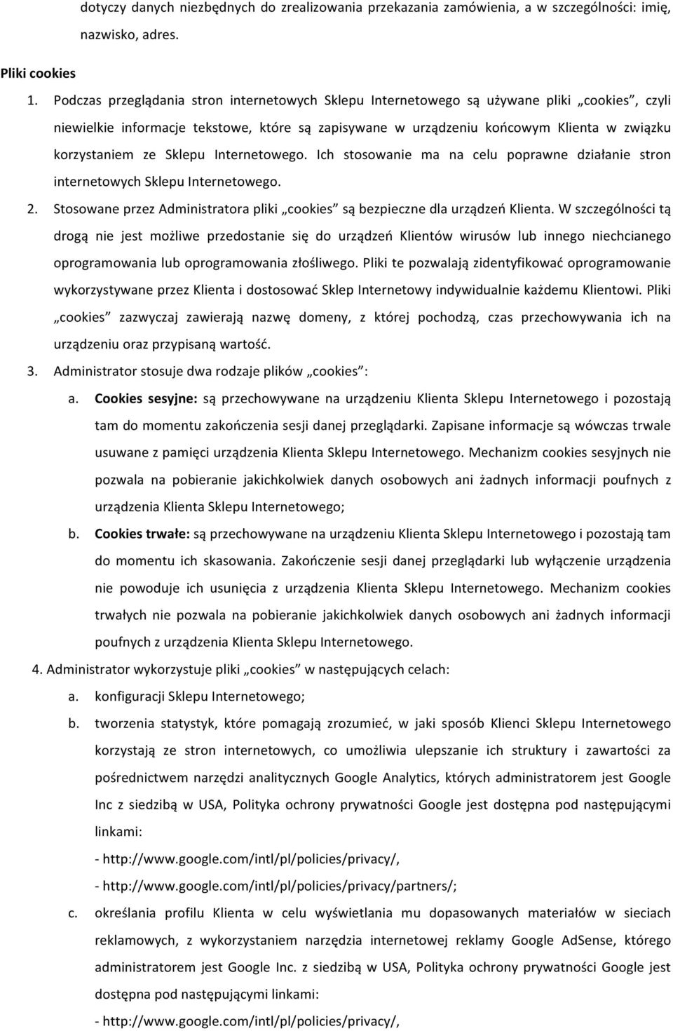 ze Sklepu Internetowego. Ich stosowanie ma na celu poprawne działanie stron internetowych Sklepu Internetowego. 2. Stosowane przez Administratora pliki cookies są bezpieczne dla urządzeń Klienta.