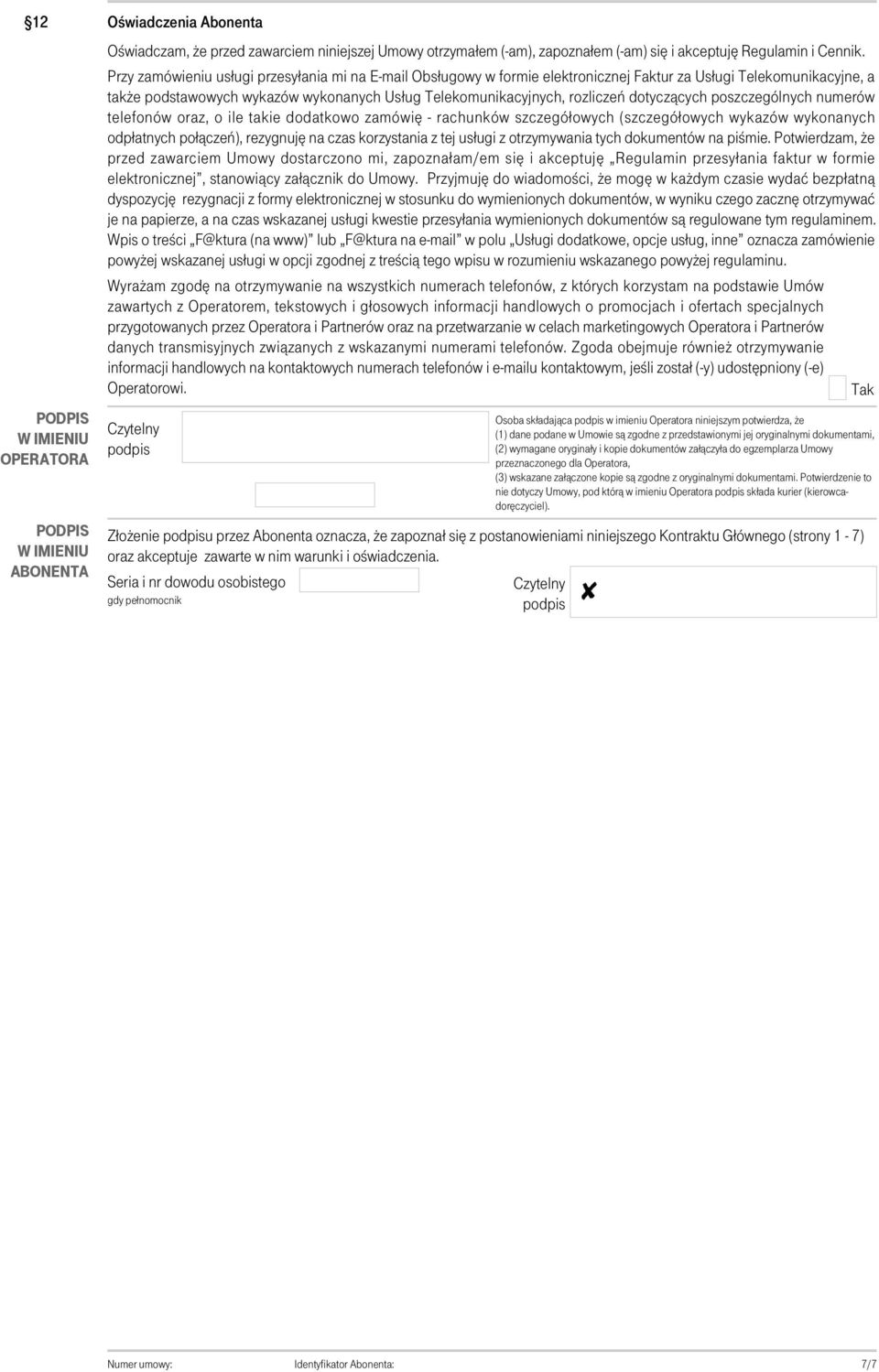 dotyczących poszczególnych numerów telefonów oraz, o ile takie dodatkowo zamówię - rachunków szczegółowych (szczegółowych wykazów wykonanych odpłatnych połączeń), rezygnuję na czas korzystania z tej