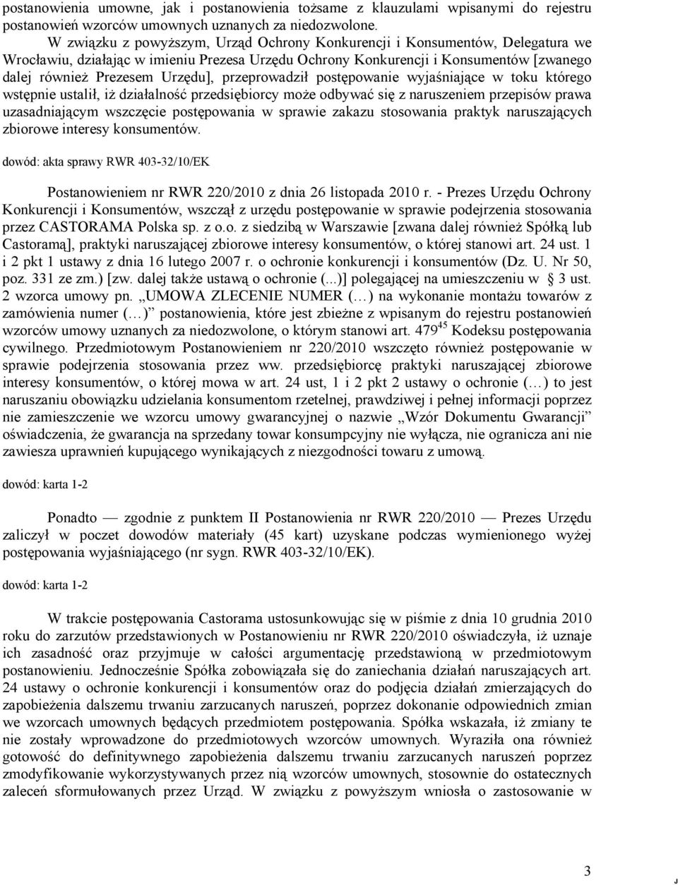 przeprowadził postępowanie wyjaśniające w toku którego wstępnie ustalił, iż działalność przedsiębiorcy może odbywać się z naruszeniem przepisów prawa uzasadniającym wszczęcie postępowania w sprawie