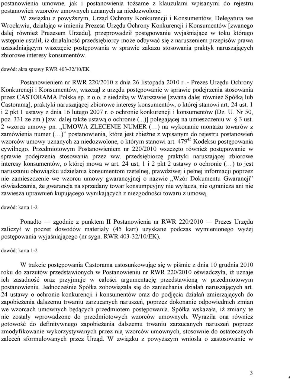 przeprowadził postępowanie wyjaśniające w toku którego wstępnie ustalił, iż działalność przedsiębiorcy może odbywać się z naruszeniem przepisów prawa uzasadniającym wszczęcie postępowania w sprawie