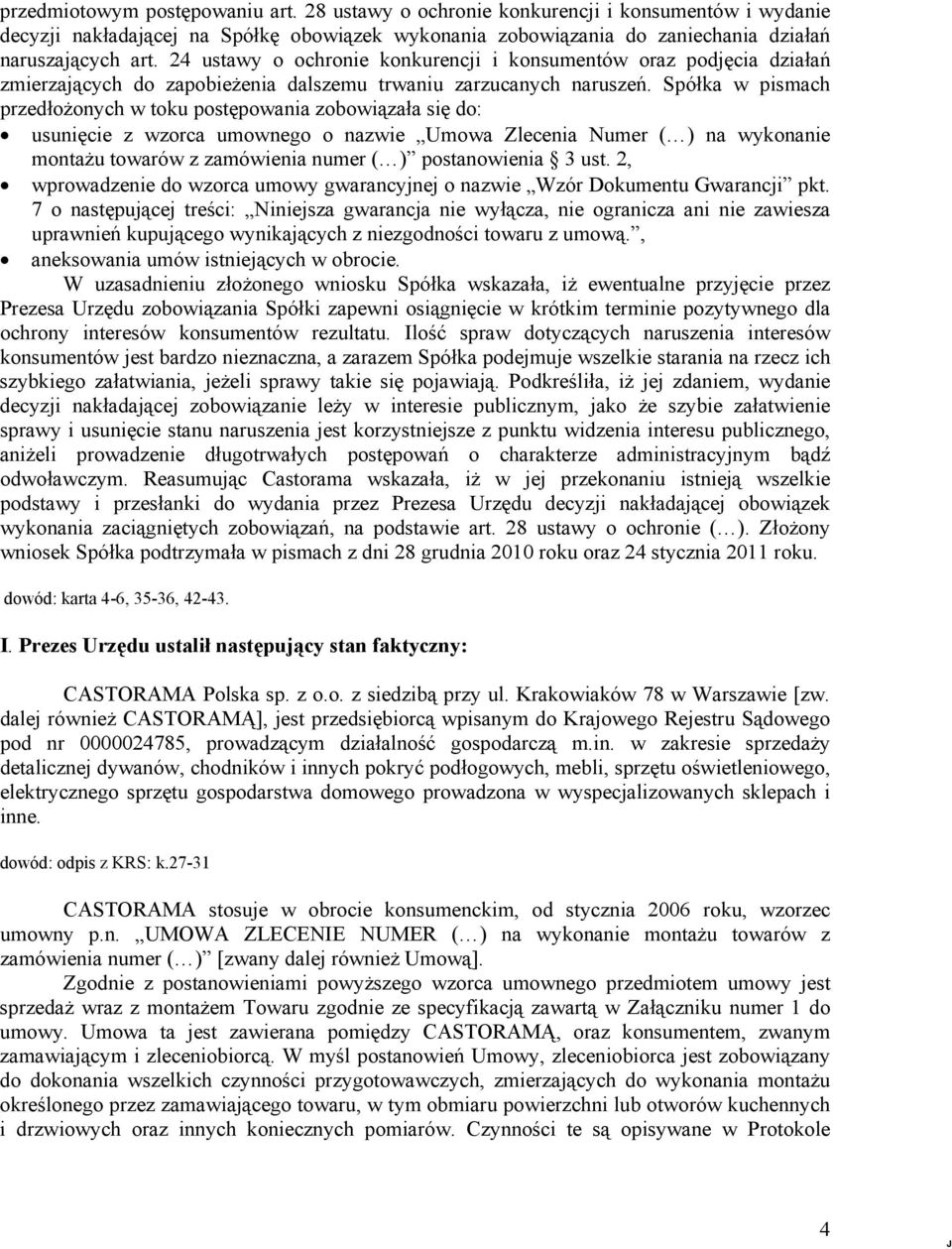 Spółka w pismach przedłożonych w toku postępowania zobowiązała się do: usunięcie z wzorca umownego o nazwie Umowa Zlecenia Numer ( ) na wykonanie montażu towarów z zamówienia numer ( ) postanowienia