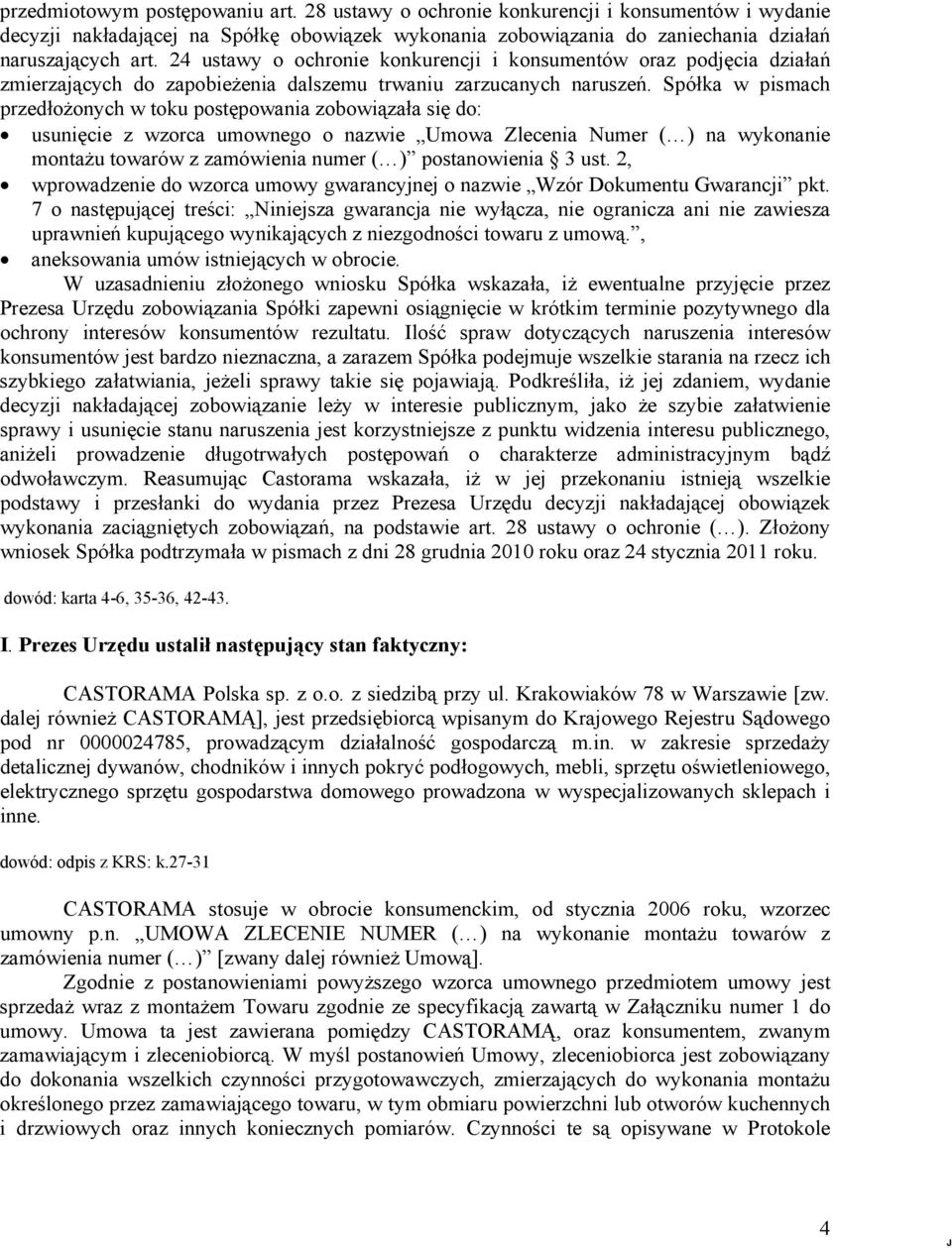 Spółka w pismach przedłożonych w toku postępowania zobowiązała się do: usunięcie z wzorca umownego o nazwie Umowa Zlecenia Numer ( ) na wykonanie montażu towarów z zamówienia numer ( ) postanowienia