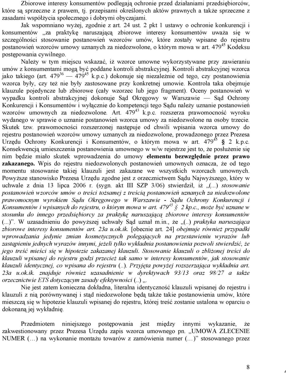 2 pkt 1 ustawy o ochronie konkurencji i konsumentów za praktykę naruszającą zbiorowe interesy konsumentów uważa się w szczególności stosowanie postanowień wzorców umów, które zostały wpisane do