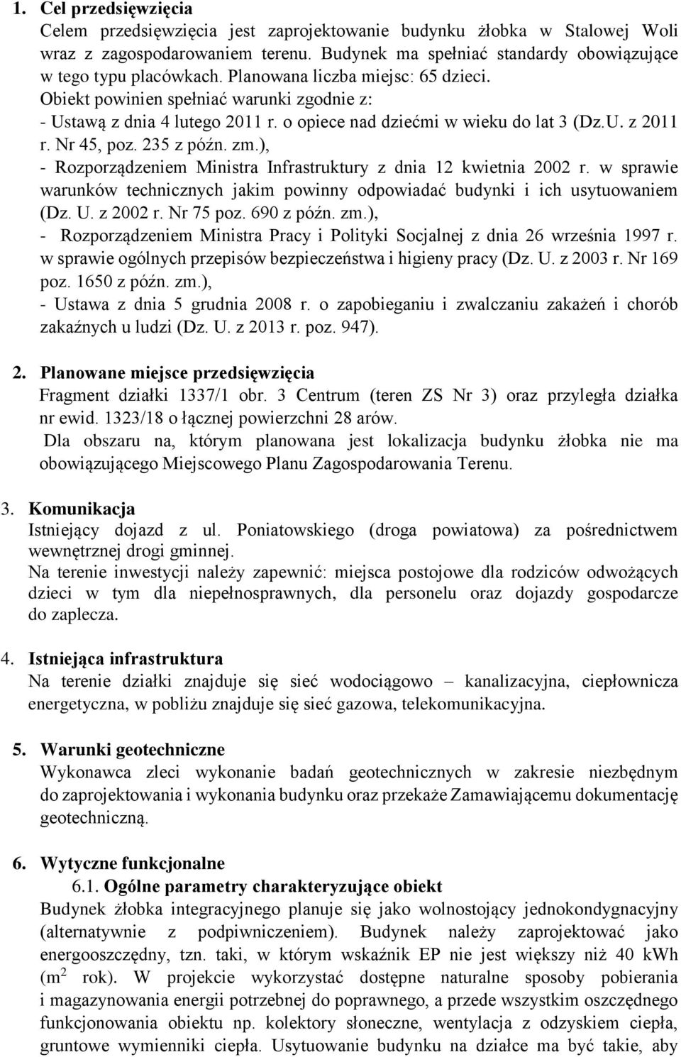 ), - Rozporządzeniem Ministra Infrastruktury z dnia 12 kwietnia 2002 r. w sprawie warunków technicznych jakim powinny odpowiadać budynki i ich usytuowaniem (Dz. U. z 2002 r. Nr 75 poz. 690 z późn. zm.