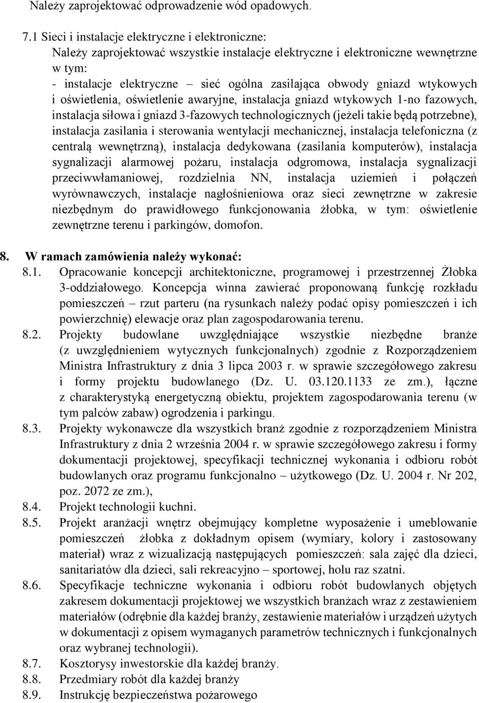 wtykowych i oświetlenia, oświetlenie awaryjne, instalacja gniazd wtykowych 1-no fazowych, instalacja siłowa i gniazd 3-fazowych technologicznych (jeżeli takie będą potrzebne), instalacja zasilania i