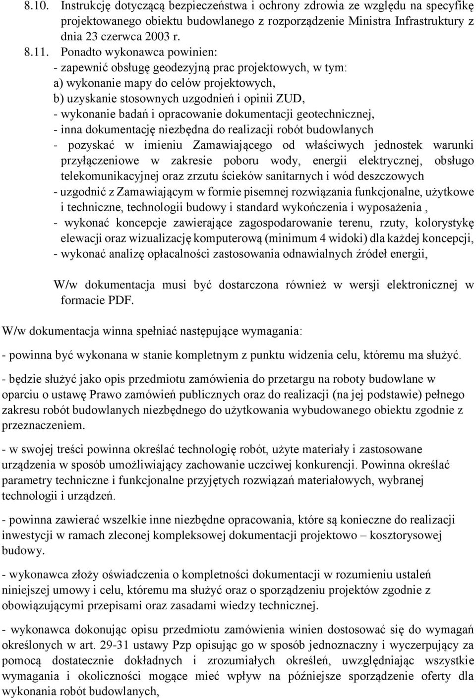 opracowanie dokumentacji geotechnicznej, - inna dokumentację niezbędna do realizacji robót budowlanych - pozyskać w imieniu Zamawiającego od właściwych jednostek warunki przyłączeniowe w zakresie