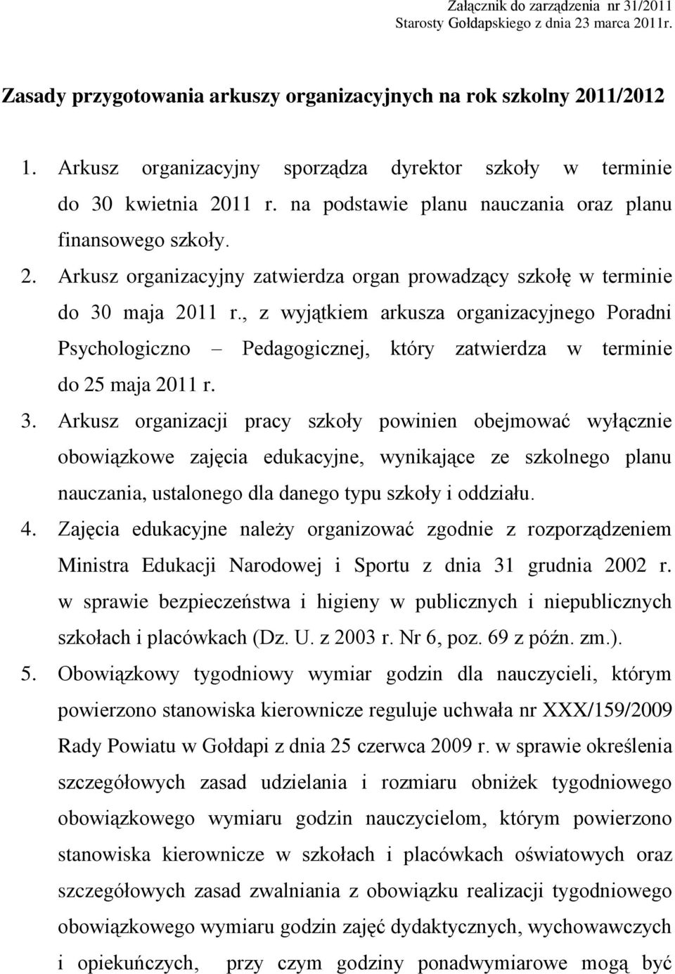 , z wyjątkiem arkusza organizacyjnego Poradni Psychologiczno Pedagogicznej, który zatwierdza w terminie do 25 maja 2011 r. 3.