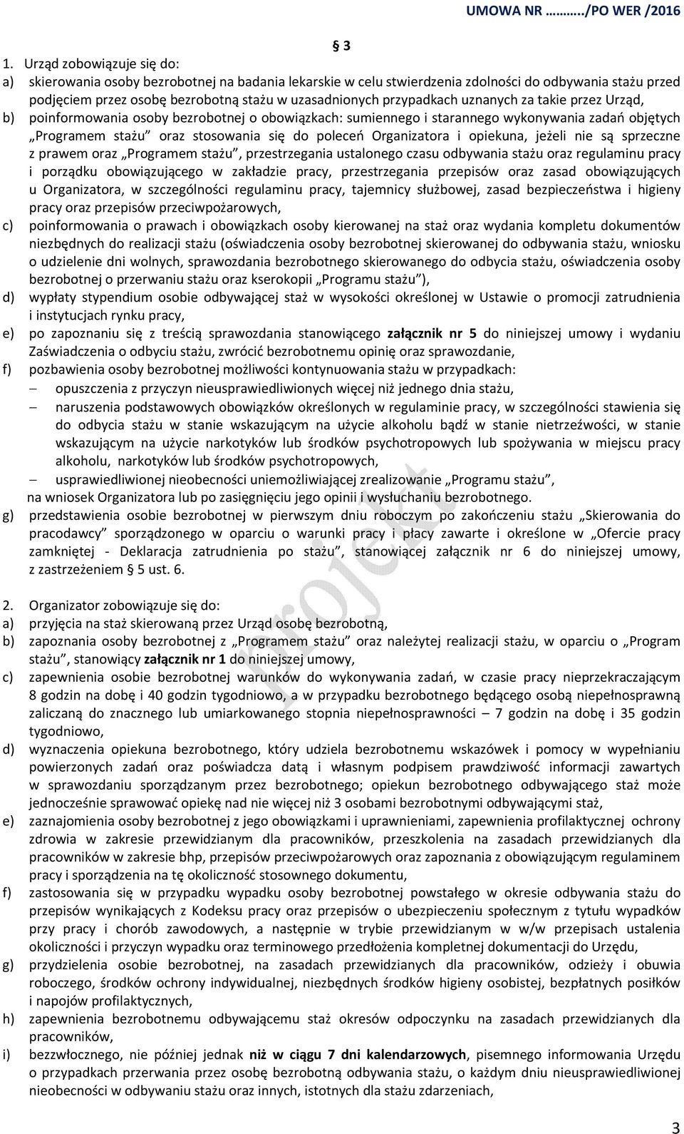 Organizatora i opiekuna, jeżeli nie są sprzeczne z prawem oraz Programem stażu, przestrzegania ustalonego czasu odbywania stażu oraz regulaminu pracy i porządku obowiązującego w zakładzie pracy,