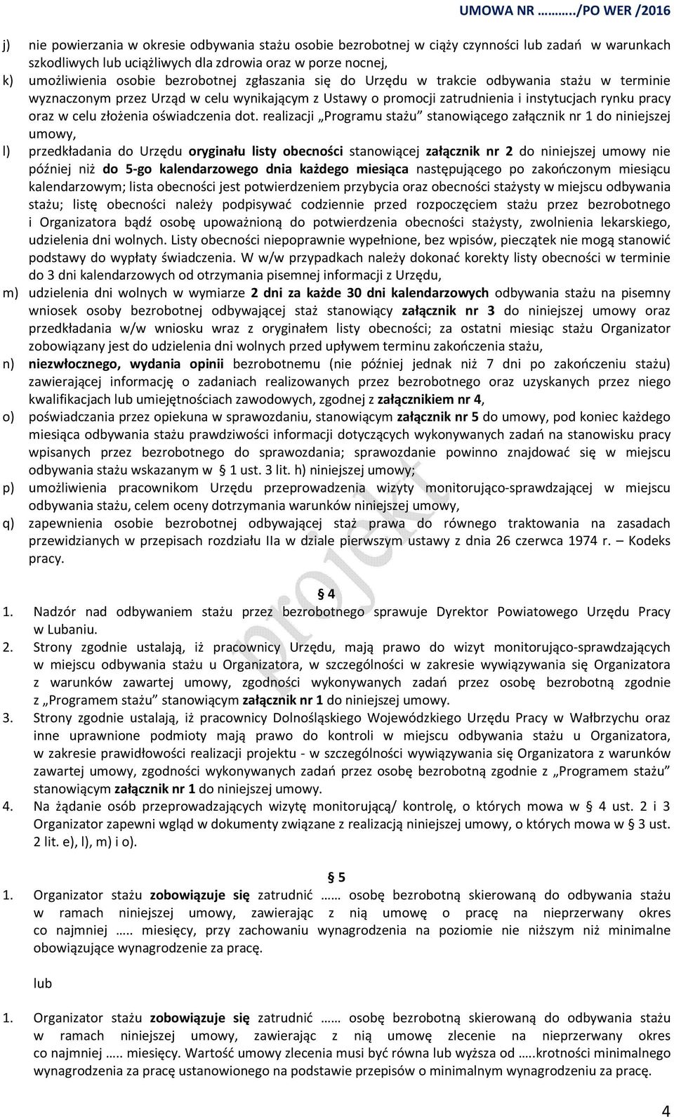 dot. realizacji Programu stażu stanowiącego załącznik nr 1 do niniejszej umowy, l) przedkładania do Urzędu oryginału listy obecności stanowiącej załącznik nr 2 do niniejszej umowy nie później niż do