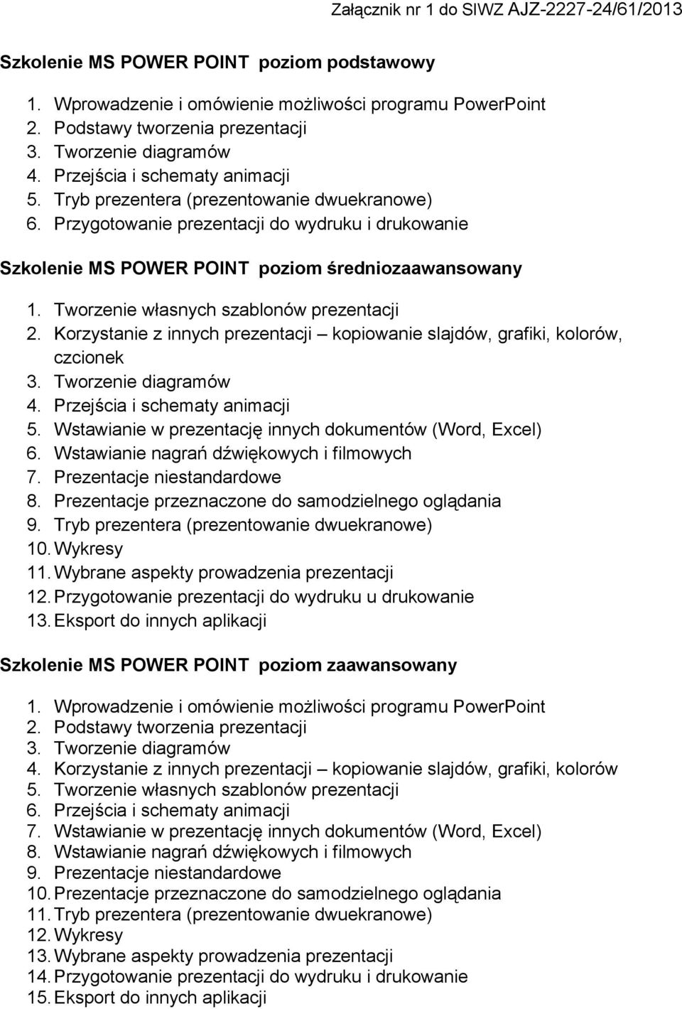 Korzystanie z innych prezentacji kopiowanie slajdów, grafiki, kolorów, czcionek 3. Tworzenie diagramów 4. Przejścia i schematy animacji 5. Wstawianie w prezentację innych dokumentów (Word, Excel) 6.