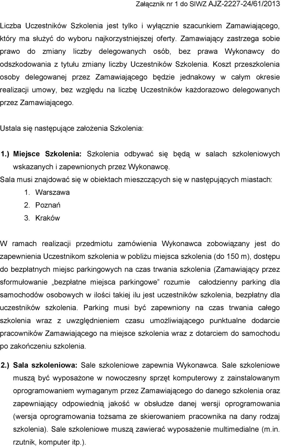 Koszt przeszkolenia osoby delegowanej przez Zamawiającego będzie jednakowy w całym okresie realizacji umowy, bez względu na liczbę Uczestników każdorazowo delegowanych przez Zamawiającego.