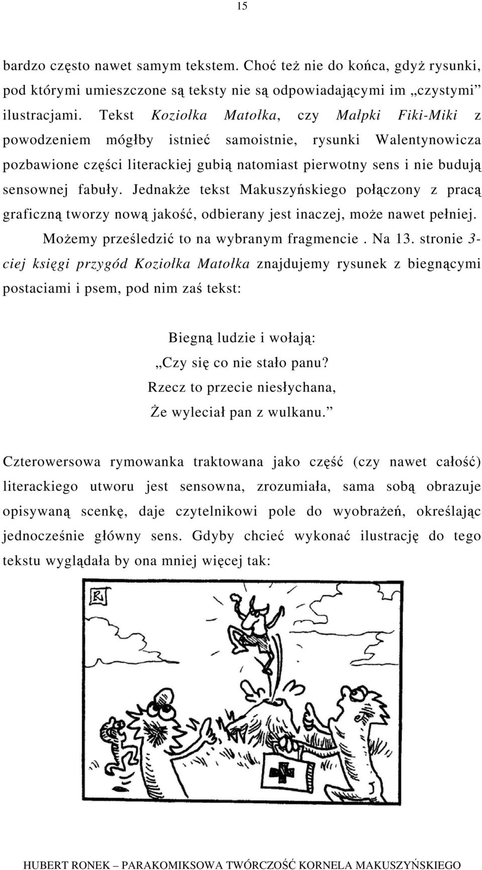 Jednakże tekst Makuszyńskiego połączony z pracą graficzną tworzy nową jakość, odbierany jest inaczej, może nawet pełniej. Możemy prześledzić to na wybranym fragmencie. Na 13.