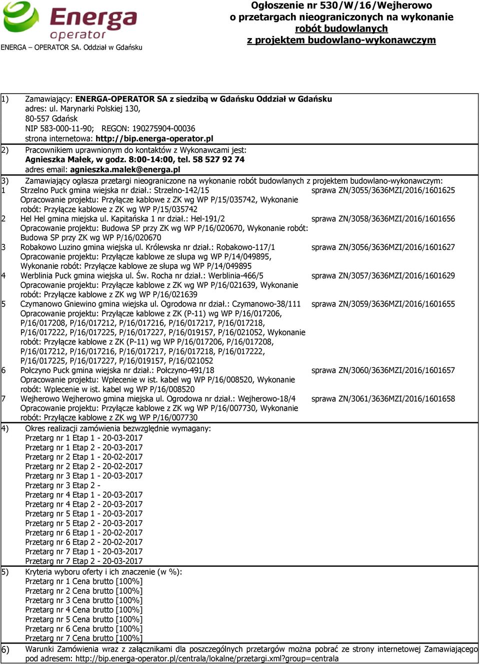 Gdańsku Oddział w Gdańsku adres: ul. Marynarki Polskiej 130, 80-557 Gdańsk NIP 583-000-11-90; REGON: 190275904-00036 strona internetowa: http://bip.energa-operator.