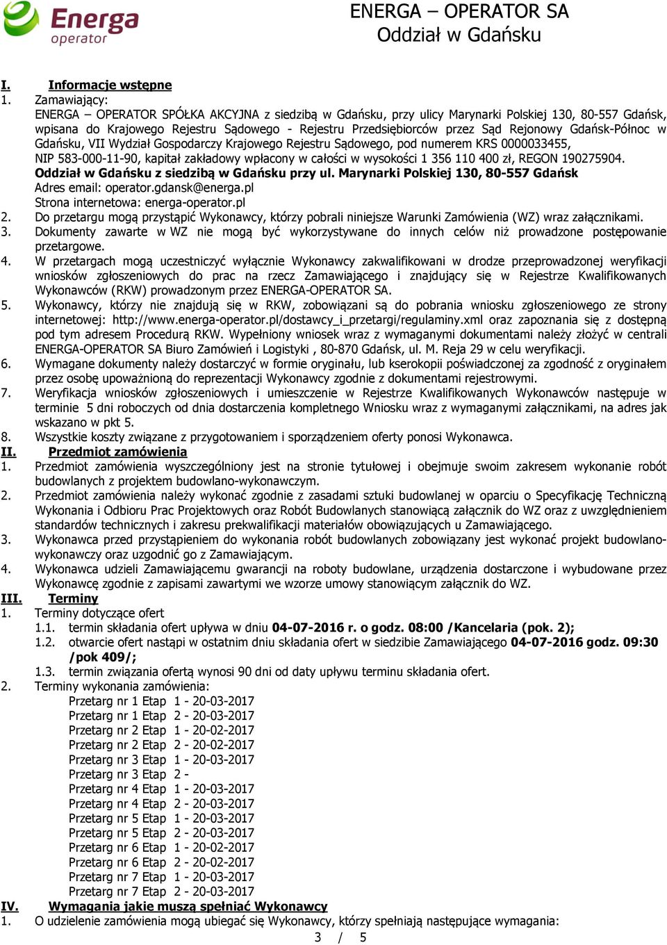 Rejonowy Gdańsk-Północ w Gdańsku, VII Wydział Gospodarczy Krajowego Rejestru Sądowego, pod numerem KRS 0000033455, NIP 583-000-11-90, kapitał zakładowy wpłacony w całości w wysokości 1 356 110 400