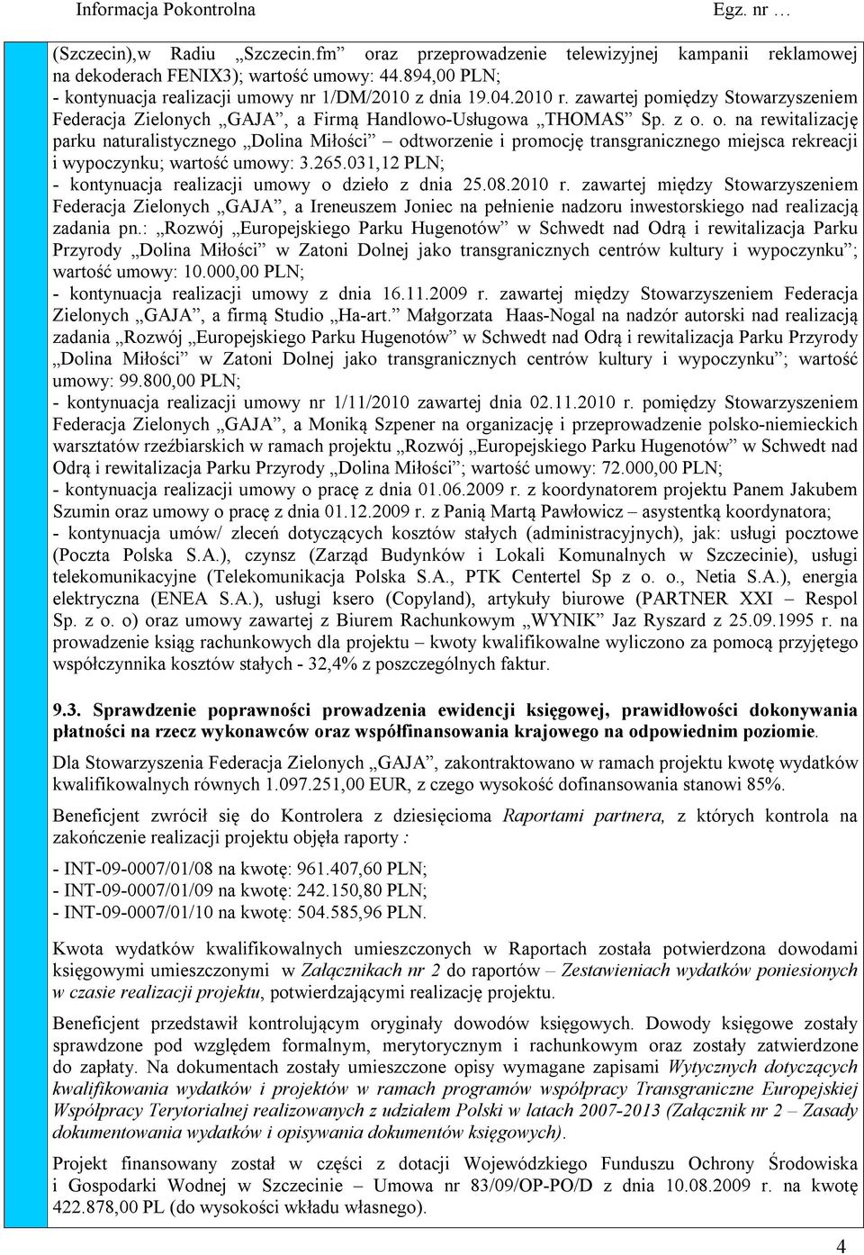 o. na rewitalizację parku naturalistycznego Dolina Miłości odtworzenie i promocję transgranicznego miejsca rekreacji i wypoczynku; wartość umowy: 3.265.