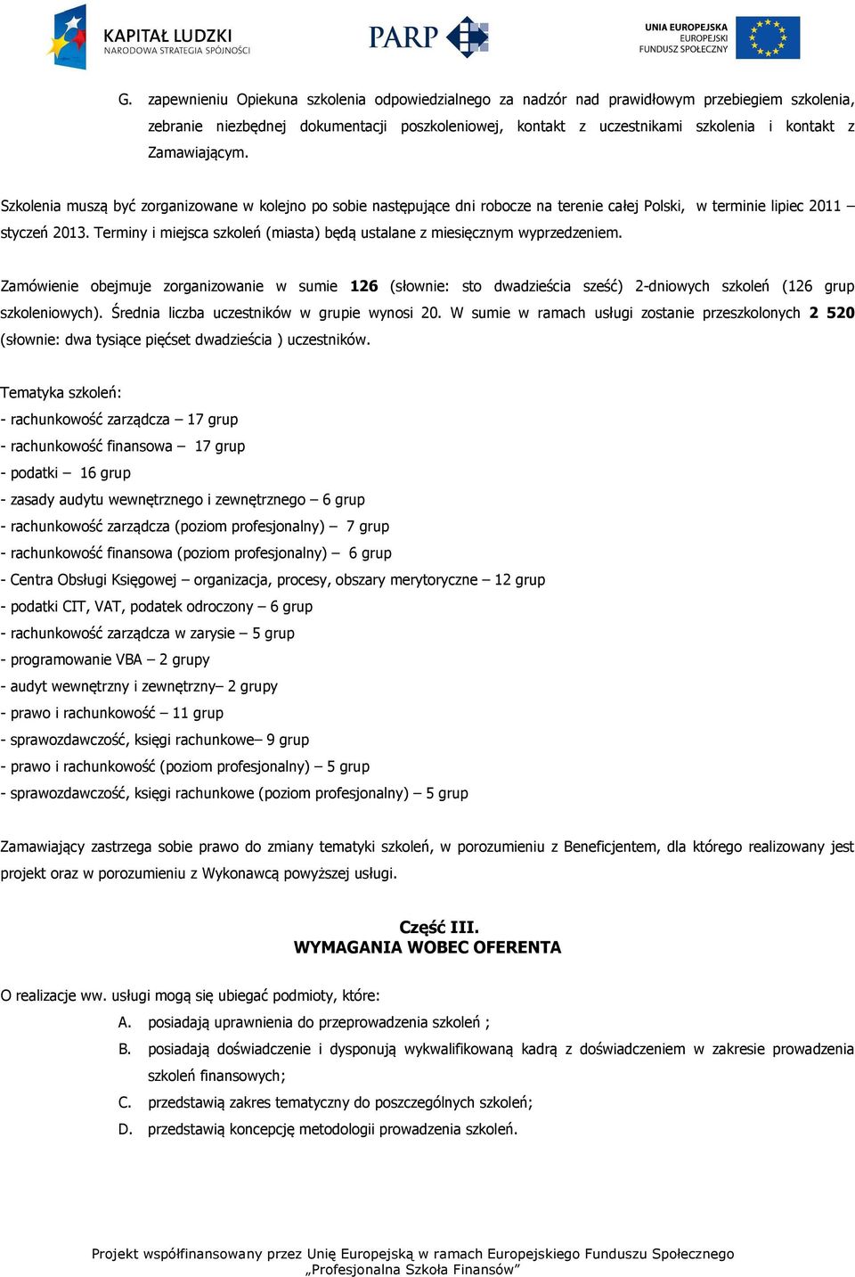 Terminy i miejsca szkoleń (miasta) będą ustalane z miesięcznym wyprzedzeniem.