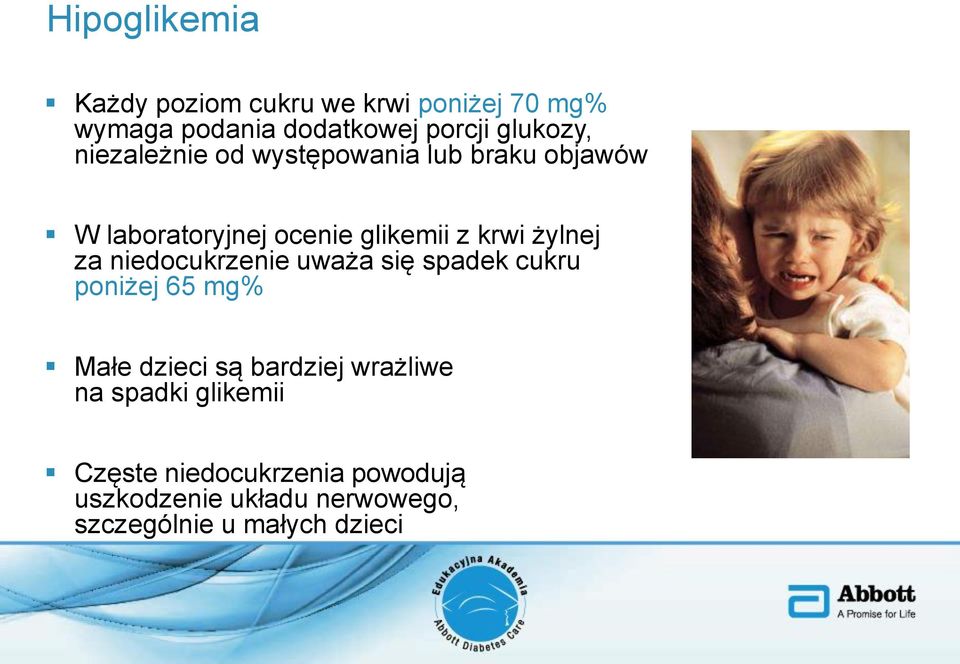 niedocukrzenie uważa się spadek cukru poniżej 65 mg% Małe dzieci są bardziej wrażliwe na spadki