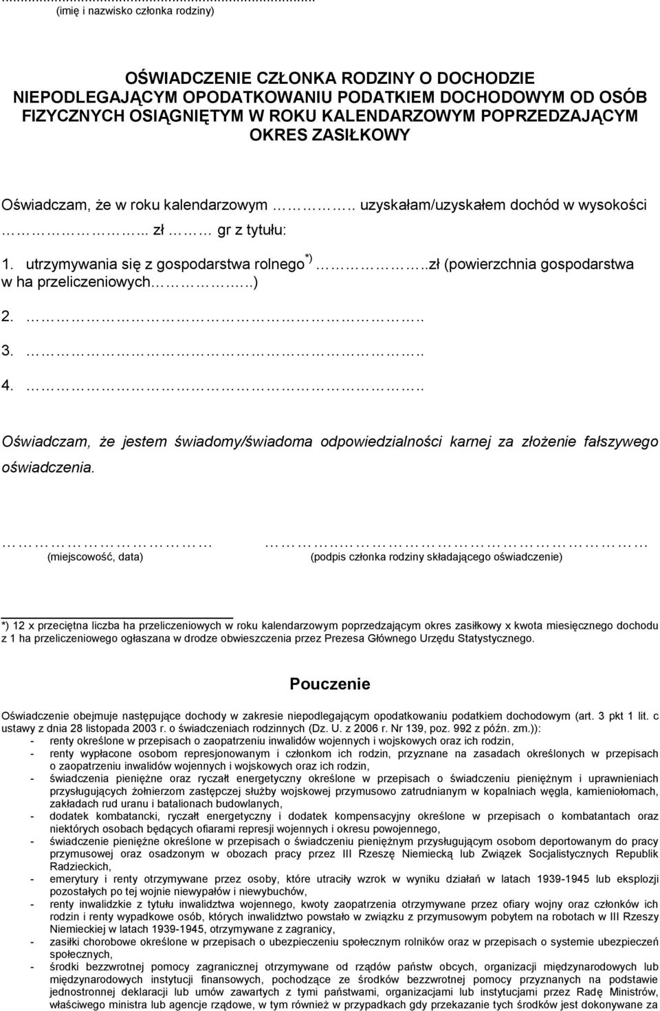 .... *) 12 x przeciętna liczba ha przeliczeniowych w roku kalendarzowym poprzedzającym okres zasiłkowy x kwota miesięcznego dochodu z 1 ha przeliczeniowego ogłaszana w drodze obwieszczenia przez