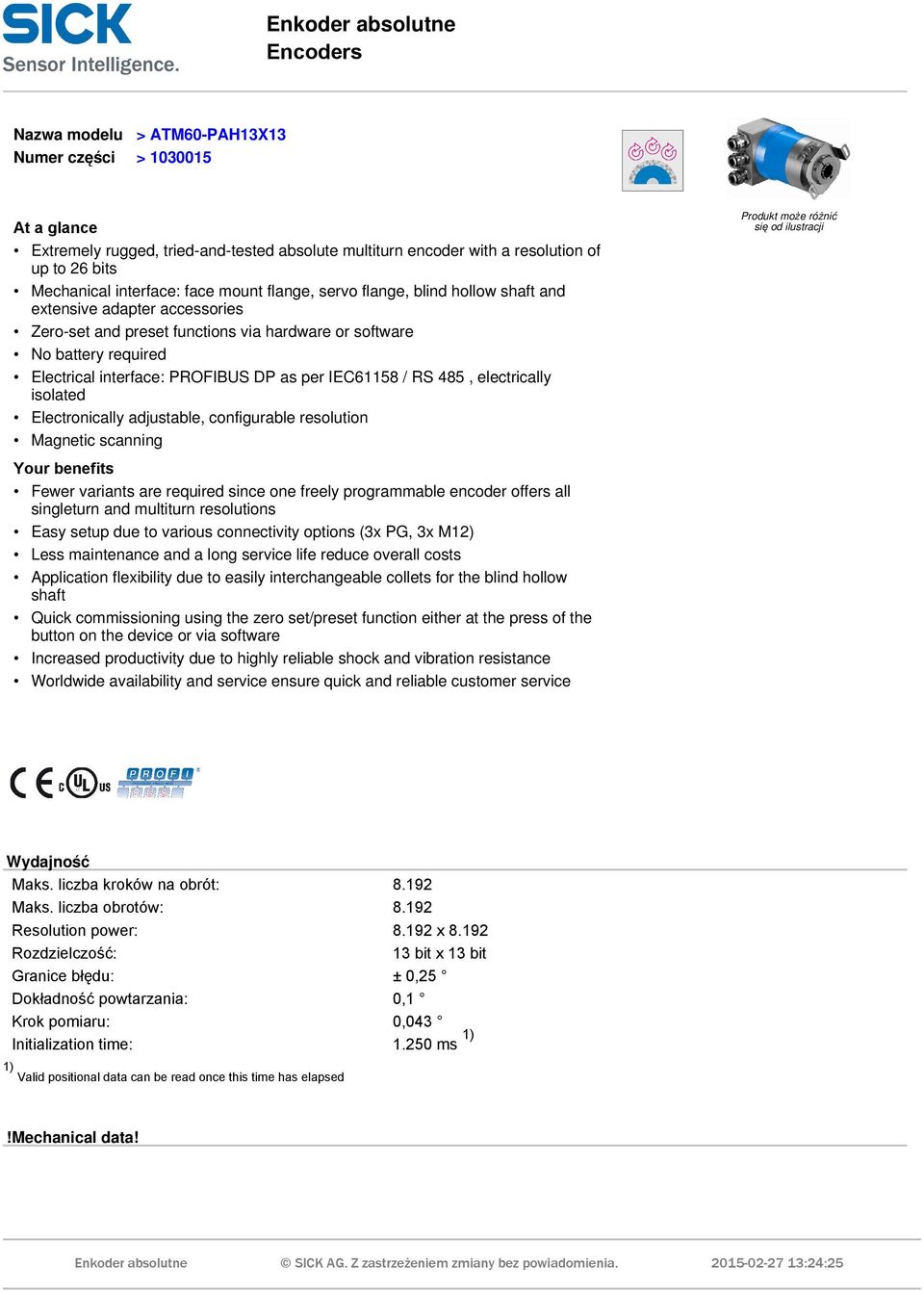 PROFIBUS DP as per IEC61158 / RS 485, electrically isolated Electronically adjustable, configurable resolution Magnetic scanning Produkt może różnić się od ilustracji Your benefits Fewer variants are