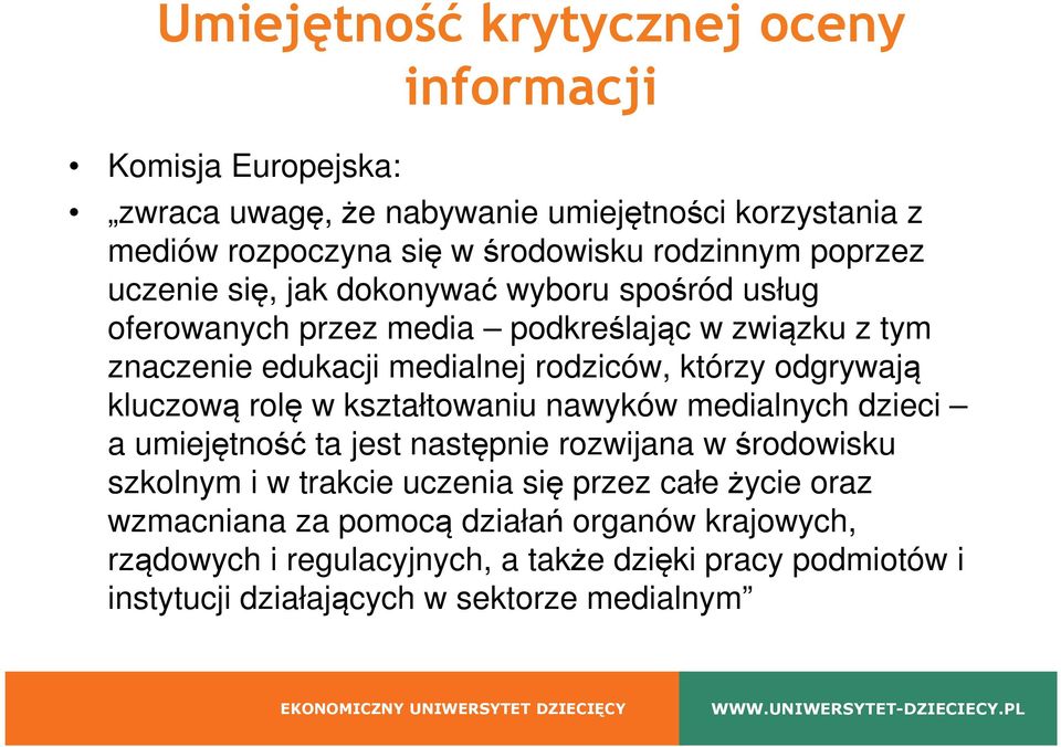 odgrywają kluczową rolę w kształtowaniu nawyków medialnych dzieci a umiejętność ta jest następnie rozwijana w środowisku szkolnym i w trakcie uczenia się przez