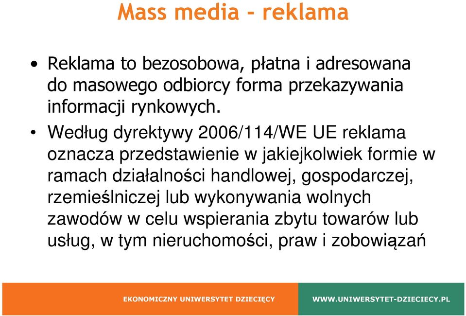 Według dyrektywy 2006/114/WE UE reklama oznacza przedstawienie w jakiejkolwiek formie w ramach