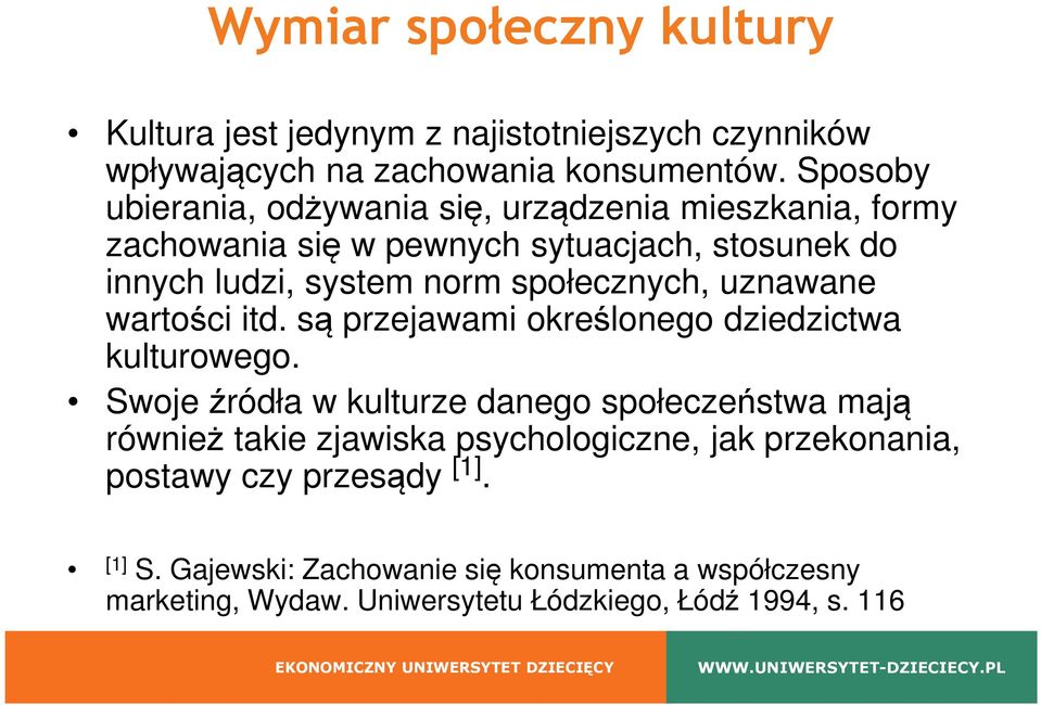 społecznych, uznawane wartości itd. są przejawami określonego dziedzictwa kulturowego.