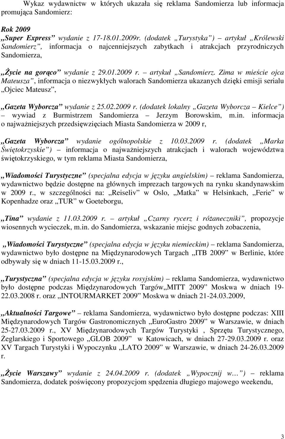 Zima w mieście ojca Mateusza, informacja o niezwykłych walorach Sandomierza ukazanych dzięki emisji serialu Ojciec Mateusz, Gazeta Wyborcza wydanie z 25.02.2009 r.