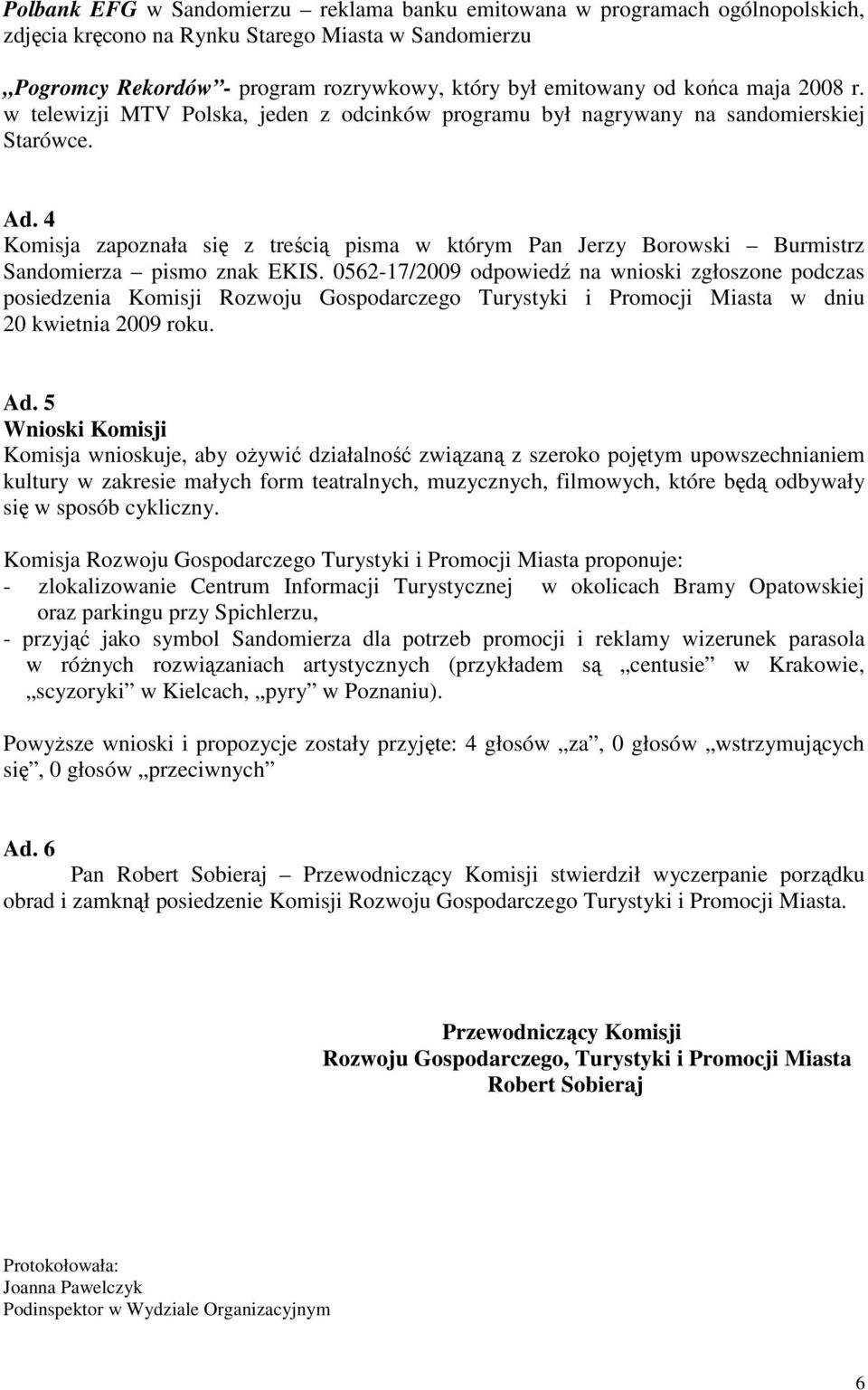 4 Komisja zapoznała się z treścią pisma w którym Pan Jerzy Borowski Burmistrz Sandomierza pismo znak EKIS.