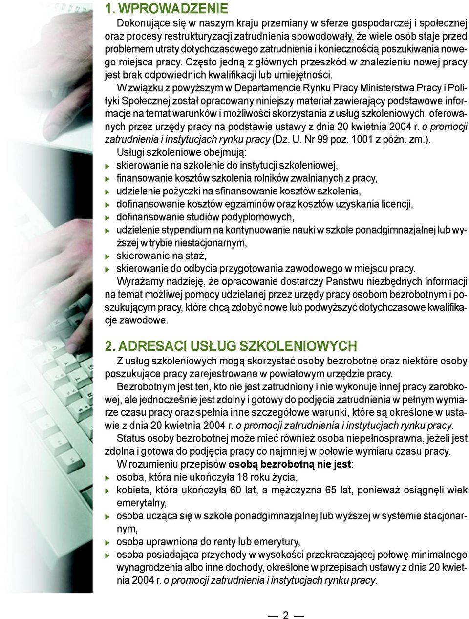 W związku z powyższym w Departamencie Rynku Pracy Ministerstwa Pracy i Polityki Społecznej został opracowany niniejszy materiał zawierający podstawowe informacje na temat warunków i możliwości